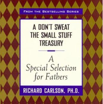 A Special Selection for Fathers (Don't Sweat the Small Stuff Treasury Ser.) - Book  of the Don't Sweat the Small Stuff