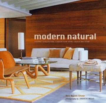 Hardcover Modern Natural: Creating Sophisticated Interiors with Wood, Leather and Stone Book