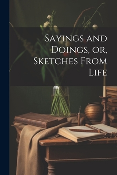 Paperback Sayings and Doings, or, Sketches From Life Book
