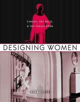 Paperback Designing Women: Cinema, Art Deco, and the Female Form Book
