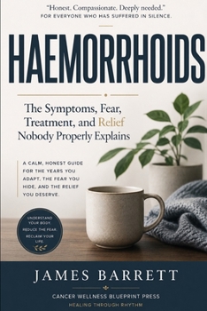 Paperback Haemorrhoids: The Symptoms, Fear, Treatment, and Relief Nobody Properly Explains Book