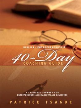 Biblical Entrepreneurship 40-Day Coaching Guide: A Spiritual Journey for Entrepreneurs and Marketplace Believers