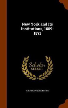 Hardcover New York and Its Institutions, 1609-1871 Book