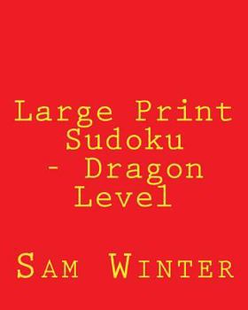 Paperback Large Print Sudoku - Dragon Level: Fun, Large Grid Sudoku Puzzles [Large Print] Book