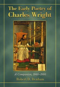 Paperback The Early Poetry of Charles Wright: A Companion, 1960-1990 Book