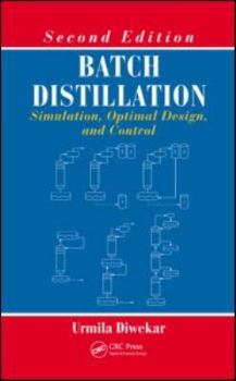 Hardcover Batch Distillation: Simulation, Optimal Design, and Control, Second Edition Book