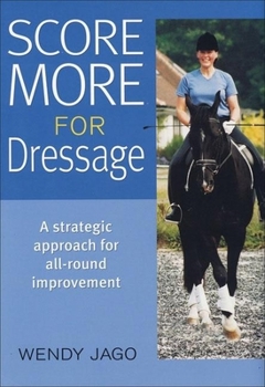 Hardcover Score More for Dressage: A Strategic Approach for All-Around Improvement Book
