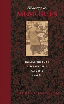 Hardcover Trading in Memories: Travels Through a Scavenger's Favorite Places Book