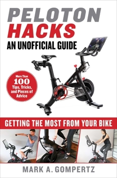 Hardcover Peloton Hacks: Getting the Most from Your Bike Book