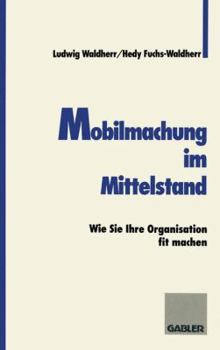 Paperback Mobilmachung Im Mittelstand: Wie Sie Ihre Organisation Fit Machen [German] Book