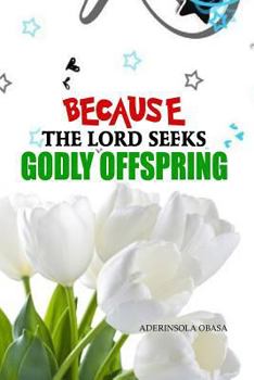 Paperback Because The Lord Seeks Godly Offspring Book