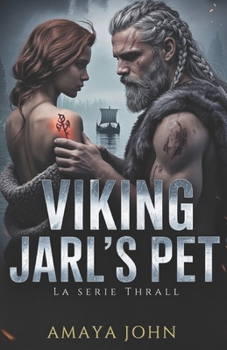 Viking Jarl's Pet: Un romance vikingo oscuro de enemigos a amantes, cautiverio y obsesión (La serie Thrall) (Spanish Edition)