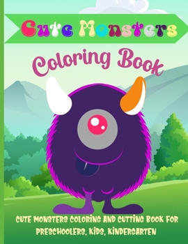 Paperback Cute Monsters Coloring Book: Cute Monsters Coloring And Cutting Book for preschoolers, kids, kindergarten Book