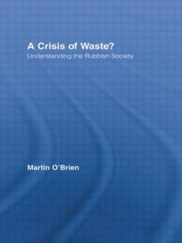 A Crisis of Waste?: Understanding the Rubbish Society - Book  of the Routledge Advances in Sociology