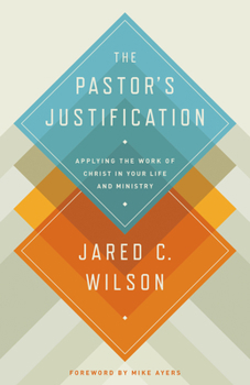 Paperback The Pastor's Justification: Applying the Work of Christ in Your Life and Ministry Book