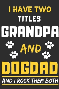 Paperback I Have Two Titles Grandpa And Dog Dad And I Rock Them Both: lined notebook, Funny gift for father, grandfather Book