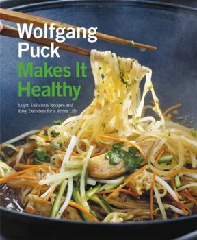 Paperback Wolfgang Puck Makes It Healthy: Light, Delicious Recipes and Easy Exercises for a Better Life Book
