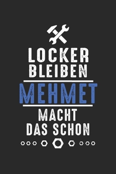 Locker bleiben Mehmet macht das schon: Notizbuch 120 Seiten f�r Handwerker Mechaniker Schrauber Bastler Hausmeister Notizen, Zeichnungen, Formeln Organizer Schreibheft Planer Tagebuch
