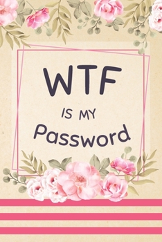 WTF Is My Password: Password Book With Alphabetical Tabs : My Small Username And Password Organizer : WTF Internet Computer logbook, Journal, Notebook, Keeper Log Book Pink Floral