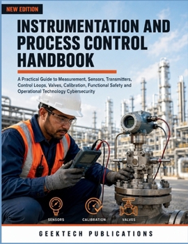 Paperback Instrumentation and Process Control Handbook: A Practical Guide to Measurement, Sensors, Transmitters, Control Loops, Valves, Calibration, Functional Book