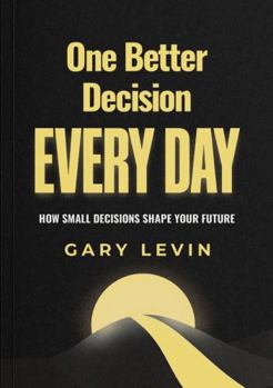 Hardcover One Better Decision Every Day: How Small Decisions Shape Your Future Book