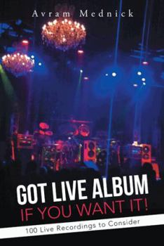 Paperback Got Live Album If You Want It!: 100 Live Recordings to Consider Book