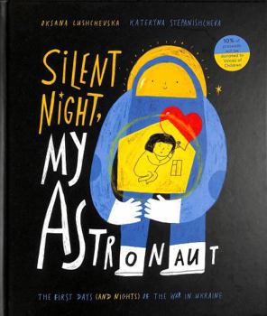Hardcover Andersen Press Ltd Silent Night, My Astronaut The First Days (and Nights) of the War in Ukraine. Book