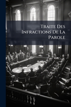 Paperback Traite Des Infractions De La Parole: De L'ecriture Et De La Presse [French] Book