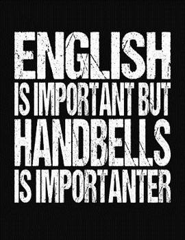 Paperback English Is Important But Handbells Is Importanter: College Ruled Composition Notebook Book