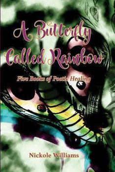 Paperback A Butterfly Called Rainbow: Five Books of Poetic Healing Book