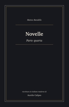 Novelle: Parte quarta. Riscrittura in italiano moderno (Le novelle di Bandello) (Italian Edition)