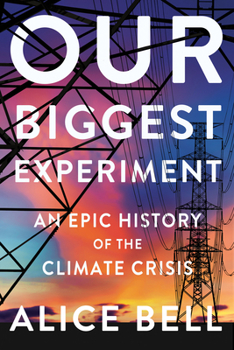 Hardcover Our Biggest Experiment: An Epic History of the Climate Crisis Book