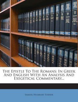 Paperback The Epistle to the Romans: In Greek and English with an Analysis and Exegetical Commentary... Book