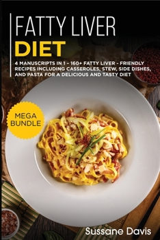 Paperback Fatty Liver Diet: MEGA BUNDLE - 4 Manuscripts in 1 - 160+ Fatty liver - friendly recipes including casseroles, stew, side dishes, and pa Book