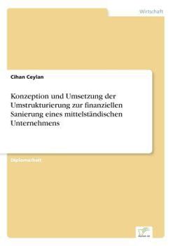 Paperback Konzeption und Umsetzung der Umstrukturierung zur finanziellen Sanierung eines mittelständischen Unternehmens [German] Book