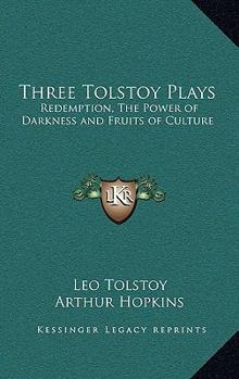 Three Tolstoy Plays: Redemption, The Power of Darkness and Fruits of Culture