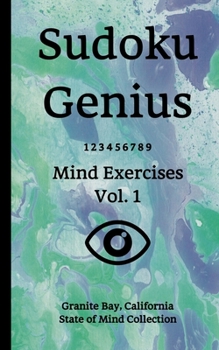 Paperback Sudoku Genius Mind Exercises Volume 1: Granite Bay, California State of Mind Collection Book