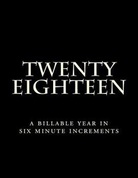 Paperback Twenty Eighteen: A Billable Year In Six Minute Increments Book