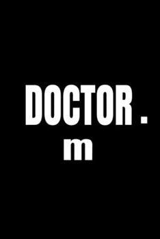 doctor m :blank,lined notebook, Journal for Writing: Doctor m  notebook medium size (6¨ x 9¨ cm) with 110 white lined pages. Made of decent quality ... paperback cover, the perfect gift for  doctor