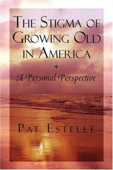 Paperback The Stigma Of Growing Old In America: A Personal Perspective Book