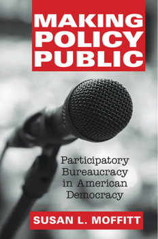 Paperback Making Policy Public: Participatory Bureaucracy in American Democracy Book