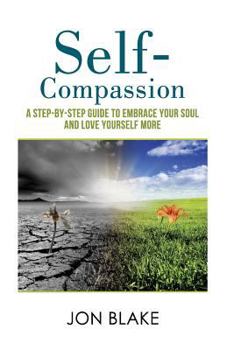 Paperback Self-Compassion: A step-by-step guide to embrace your soul and love yourself more Book