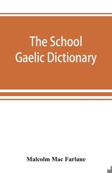 Paperback The school Gaelic dictionary, Prepared for the use of learners of the Gaelic Language Book