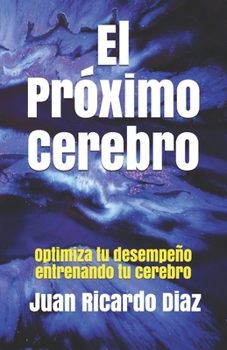 Paperback El Próximo Cerebro: Optimiza tu desempeño entrenando tu cerebro [Spanish] Book