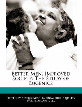 Paperback Better Men, Improved Society: The Study of Eugenics Book