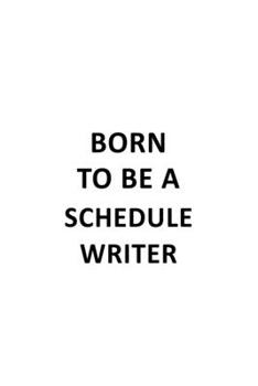 Paperback Born To Be A Schedule Writer: Unique Schedule Writer Notebook, Journal Gift, Diary, Doodle Gift or Notebook - 6 x 9 Compact Size- 109 Blank Lined Pa Book