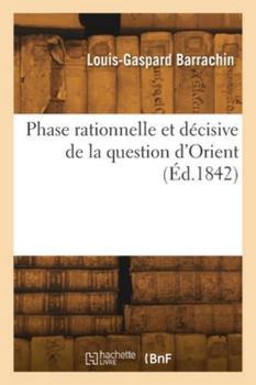 Paperback Phase rationnelle et décisive de la question d'Orient [French] Book