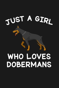 Just A Girl Who Loves Dobermans: Blank Lined Notebook to Write In for Notes, To Do Lists, Notepad, Journal, Funny Gifts for Doberman Dog Lover