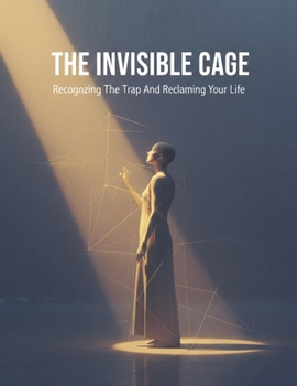 Paperback The Invisible Cage: Recognizing The Trap And Reclaiming Your Life Book