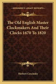 Paperback The Old English Master Clockmakers And Their Clocks 1670 To 1820 Book